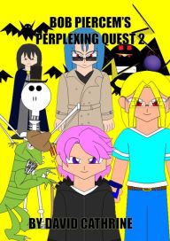 Title: Bob Piercem's Perplexing Quest 2, Author: David Cathrine