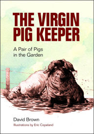 Title: The Virgin Pig Keeper: A Pair of Pigs in the Garden, Author: David Brown