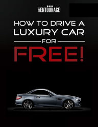 Title: How to Drive a Luxury Car for Free, Author: Secret Entourage