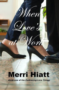 Title: When Love's at Work, Author: Merri Hiatt