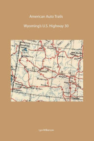 Title: American Auto Trail-Wyoming's U.S. Highway 30, Author: Lyn Wilkerson