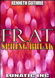 Title: FRAT: Spring Break, Author: Kenneth Guthrie