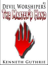 Title: Devil Worshipers 3: The Master's Hand, Author: Kenneth Guthrie