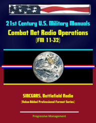 Title: 21st Century U.S. Military Manuals: Combat Net Radio Operations (FM 11-32) SINCGARS, Battlefield Radio (Value-Added Professional Format Series), Author: Progressive Management
