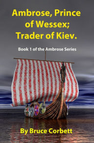 Title: Ambrose, Prince of Wessex; Trader of Kiev., Author: Bruce Corbett