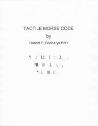 Title: Tactile Morse Code, Author: Robert Bodnaryk