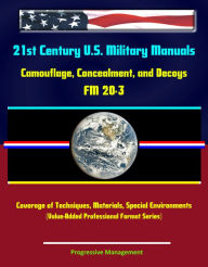 Title: 21st Century U.S. Military Manuals: Camouflage, Concealment, and Decoys - FM 20-3 - Coverage of Techniques, Materials, Special Environments (Value-Added Professional Format Series), Author: Progressive Management