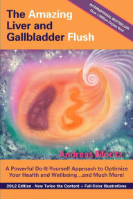 Title: The Amazing Liver & Gallbladder Flush, Author: Andreas Moritz