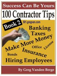 Title: 100 Tips For Contractors: Book 2, Author: Greg Vanden Berge