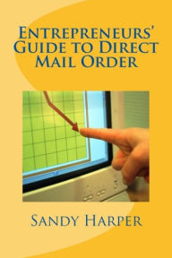 Title: Entrepreneurs' Guide to Direct Mail Order, Author: Sandy Harper