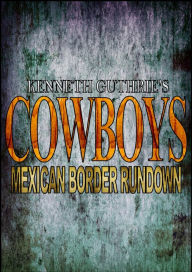 Title: Cowboys: Mexican Border Rundown, Author: Kenneth Guthrie