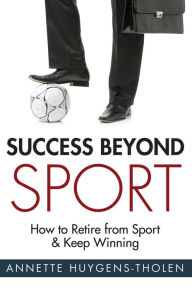 Title: Success Beyond Sport, Author: Annette Lynch (formerly Huygens-Tholen)