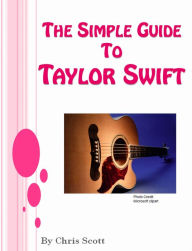 Title: The Simple Guide To Taylor Swift, Author: Chris Scott