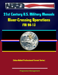 Title: 21st Century U.S. Military Manuals: River-Crossing Operations - FM 90-13 (Value-Added Professional Format Series), Author: Progressive Management