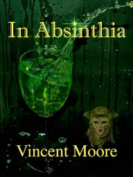 Title: In Absinthia, Author: Vincent Moore