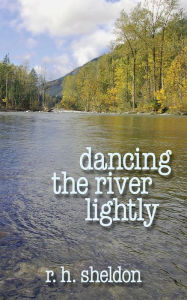 Title: Dancing the RIver Lightly, Author: R. H. Sheldon