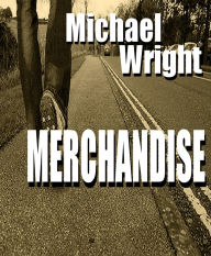 Title: Merchandise: A Short Story, Author: Michael Wright