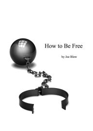 Title: How to Be Free, Author: Joe Blow