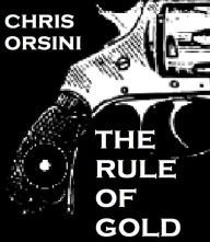 Title: The Rule of Gold, Author: Chris Orsini