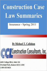 Title: Construction Case Law Summaries: Insurance, Spring 2011, Author: CCL Construction Consultants