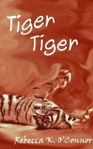 Title: Tiger, Tiger: A Short Story, Author: Rebecca K. O'Connor