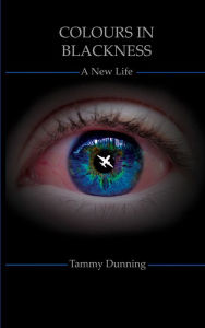 Title: Colours In Blackness: A New Life, Author: Tammy Dunning