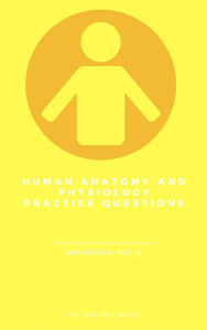 Title: Human Anatomy and Physiology Practice Questions: Disorders: Vol. 6, Author: Dr. Evelyn J Biluk