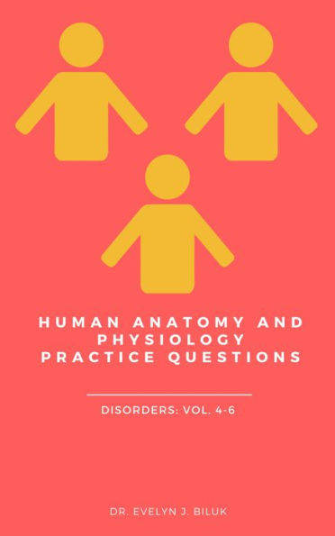 Human Anatomy and Physiology Practice Questions: Disorders: Vol. 4-6