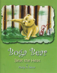 Title: Boga Bear: Beat the Heat, Author: phil silver