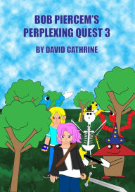 Title: Bob Piercem's Perplexing Quest 3, Author: David Cathrine