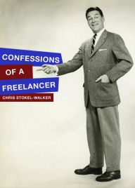 Title: Confessions of a Freelancer, Author: Chris Stokel-Walker