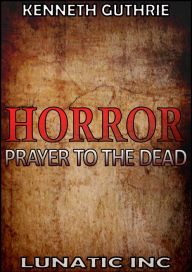 Title: Horror 1: Prayer To The Dead, Author: Kenneth Guthrie