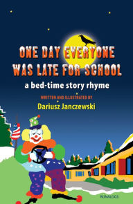 Title: One Day Everyone Was Late For School: Bedtime Story Rhyme, Author: Dariusz Janczewski