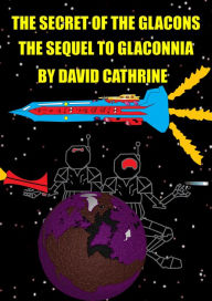 Title: The Secret of the Glacons: The Sequel to Glaconnia, Author: David Cathrine