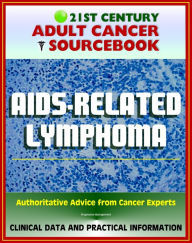 Title: 21st Century Adult Cancer Sourcebook: AIDS-Related Lymphoma and Primary CNS Lymphoma - Clinical Data for Patients, Families, and Physicians, Author: Progressive Management