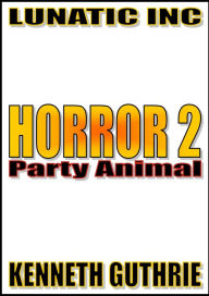 Title: Horror 2: Party Animal., Author: Kenneth Guthrie