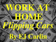 Title: Work At Home Flipping Cars, Author: EJ Carlin