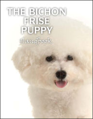 Title: The Bichon Frise Puppy HandBook, Author: Dwayne S. Fowler