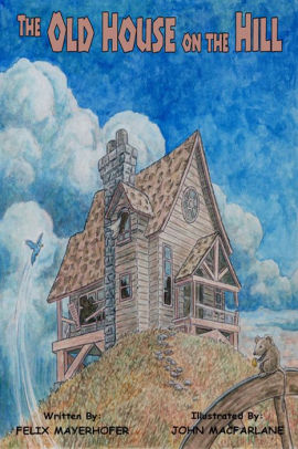 The Old House On The Hill By Felix Mayerhofer Nook Book Ebook Barnes Noble