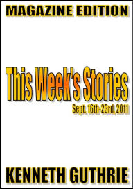 Title: This Week's Stories: Sept. 16th-23rd, 2011., Author: Kenneth Guthrie