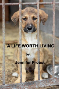 Title: A Life Worth Living (A Short Story), Author: Jennifer Probst