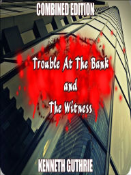 Title: The Witness and Trouble At The Bank (Combined Edition), Author: Kenneth Guthrie