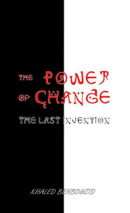 Title: The Power of Change: The Last Invention, Author: Khaled Benbouzid