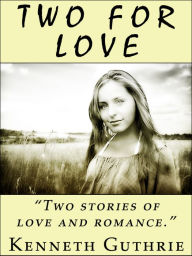 Title: Two For Love (2 Romantic Stories), Author: Kenneth Guthrie