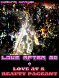 Title: Love After 80 and Love at a Beauty Pageant (Combined Edition), Author: Kenneth Guthrie