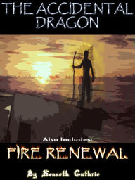 Title: The Accidental Dragon and Fire Renewal (Mage Series), Author: Kenneth Guthrie