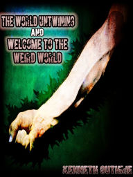 Title: The World Untwining and Welcome to the Weird World (Mage Series), Author: Kenneth Guthrie