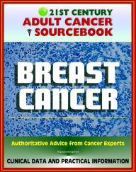 Title: 21st Century Adult Cancer Sourcebook: Breast Cancer - Clinical Data for Patients, Families, and Physicians, Author: Progressive Management