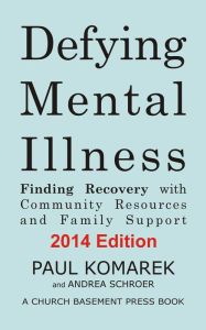 Title: Defying Mental Illness: Finding Recovery with Community Resources and Family Support, Author: Paul Komarek