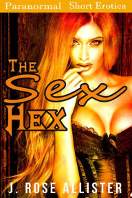Title: The Sex Hex, Author: J. Rose Allister